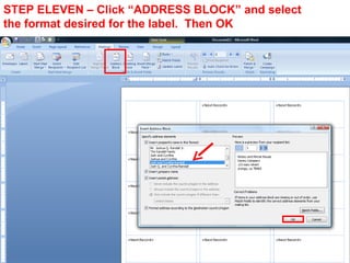 STEP ELEVEN – Click “ADDRESS BLOCK” and select
the format desired for the label. Then OK
 