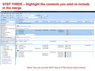STEP THREE – Highlight the contacts you wish to include
in the merge




               Note: You can use the SHIFT key or CTRL key to select names
 