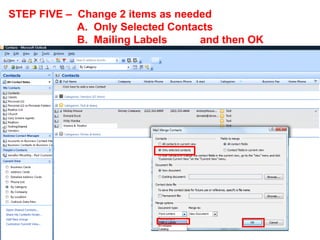 STEP FIVE – Change 2 items as needed
            A. Only Selected Contacts
            B. Mailing Labels     and then OK
 