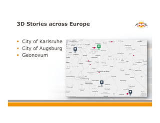 3D Stories across Europe
!  City of Karlsruhe
!  City of Augsburg
!  Geonovum
 