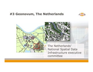 #3 Geonovum, The Netherlands
!  The Netherlands’
National Spatial Data
Infrastructure executive
committee
 