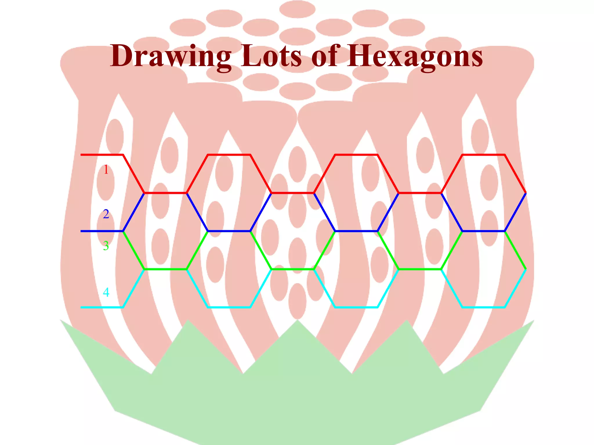 Drawing Lots of Hexagons

1
2
3
4

 