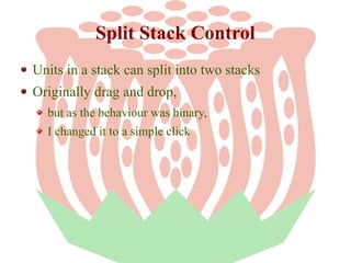 Split Stack Control
Units in a stack can split into two stacks
Originally drag and drop,
but as the behaviour was binary,
I changed it to a simple click

 