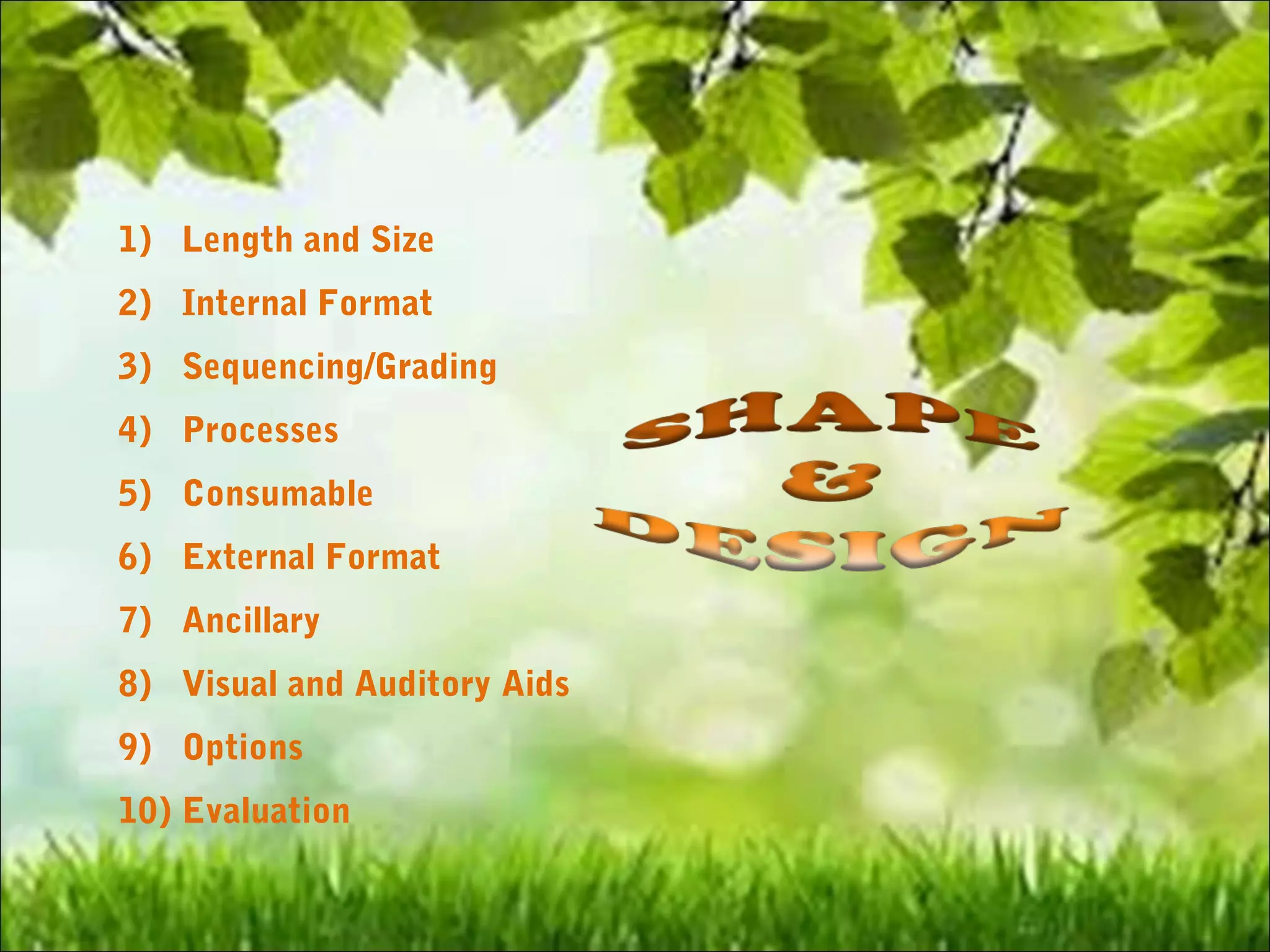 1) Length and Size
2) Internal Format
3) Sequencing/Grading
4) Processes
5) Consumable
6) External Format
7) Ancillary
8) Visual and Auditory Aids
9) Options
10) Evaluation