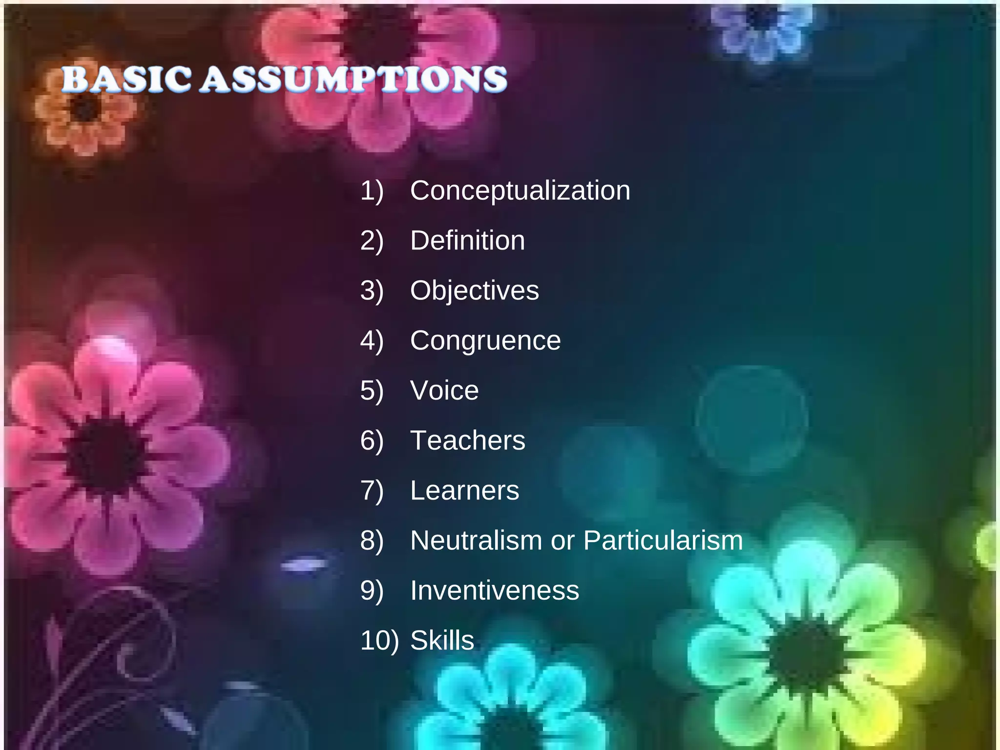 1) Conceptualization
2) Definition
3) Objectives
4) Congruence
5) Voice
6) Teachers
7) Learners
8) Neutralism or Particularism
9) Inventiveness
10) Skills