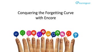 Conquering the Forgetting Curve
with Encore

 