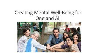 Creating Mental Well-Being for
One and All
 