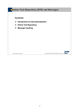 2
© SAP AG 2005, ABAP Web Dynpro
Introduction to internationalization
Online Text Repository
Message handling
Contents:
Online Text Repository (OTR) and Messages
 