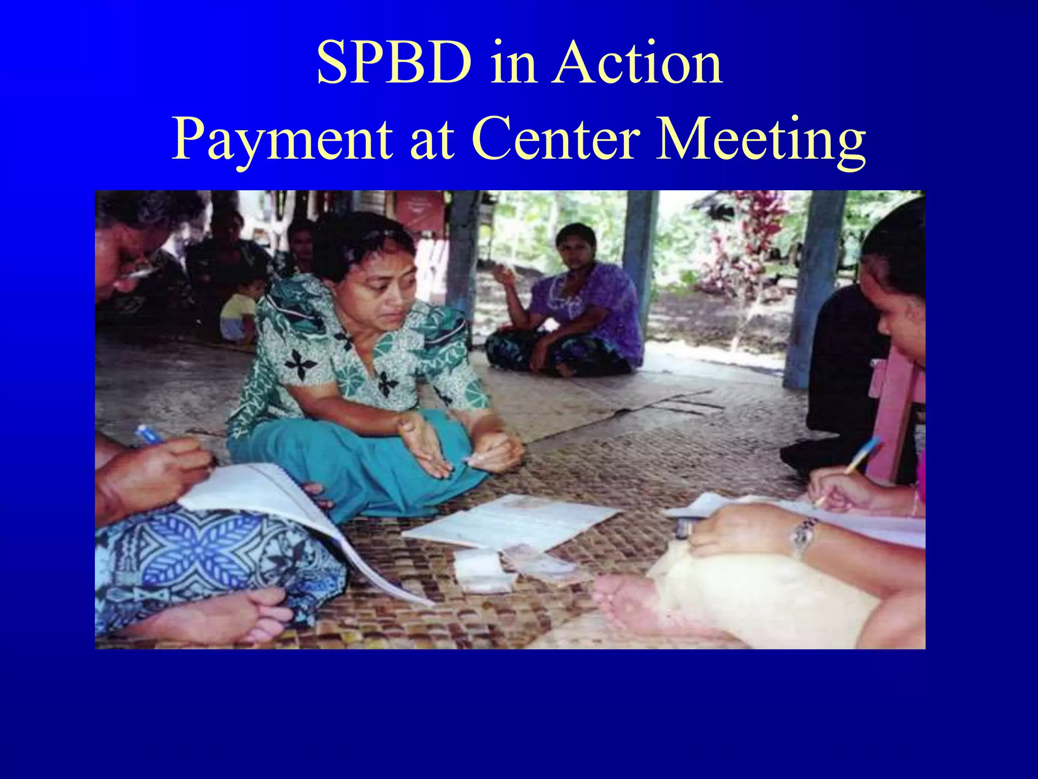 SPBD in Action
Payment at Center Meeting
 