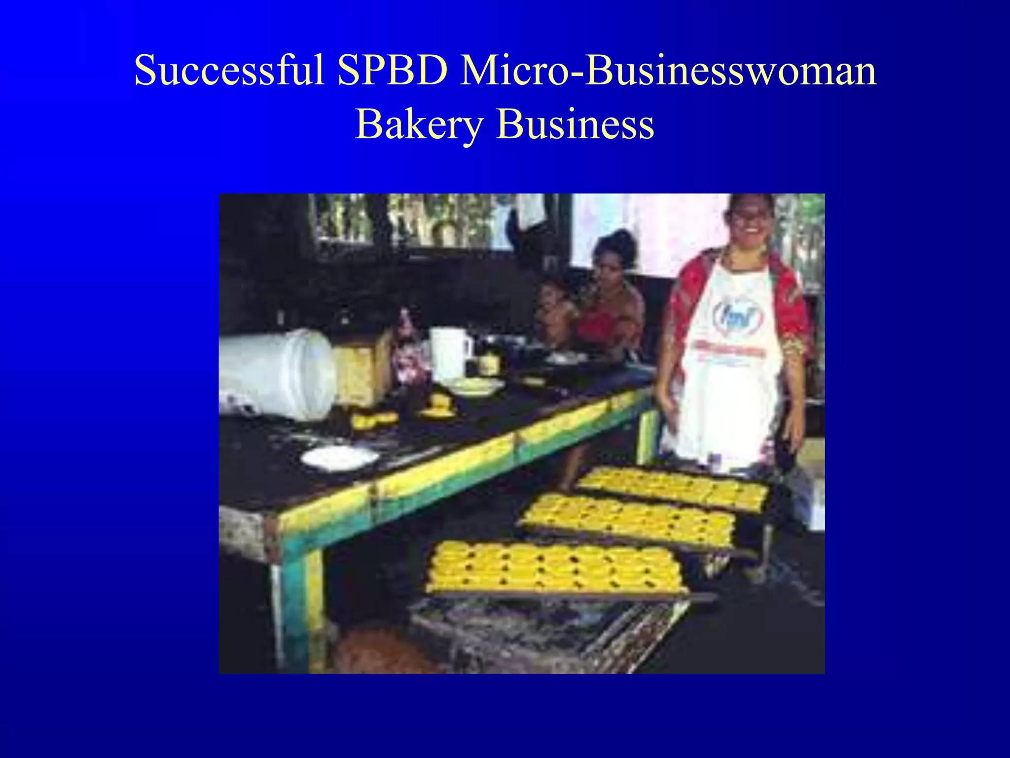 Successful SPBD Micro-Businesswoman
Bakery Business
 
