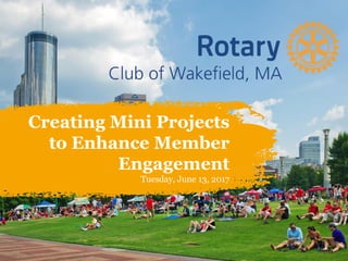 Creating Mini Projects
to Enhance Member
Engagement
Tuesday, June 13, 2017
 