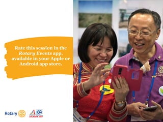 Rate this session in the
Rotary Events app,
available in your Apple or
Android app store.
 