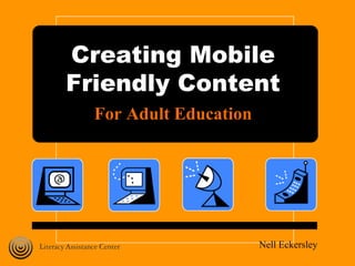 Creating Mobile
Friendly Content
For Adult Education
Nell Eckersley
 