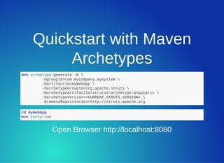 Quickstart with Maven
Archetypes
mvn archetype:generate ­B  
         ­DgroupId=com.mycompany.mysystem 
         ­Dartifac...