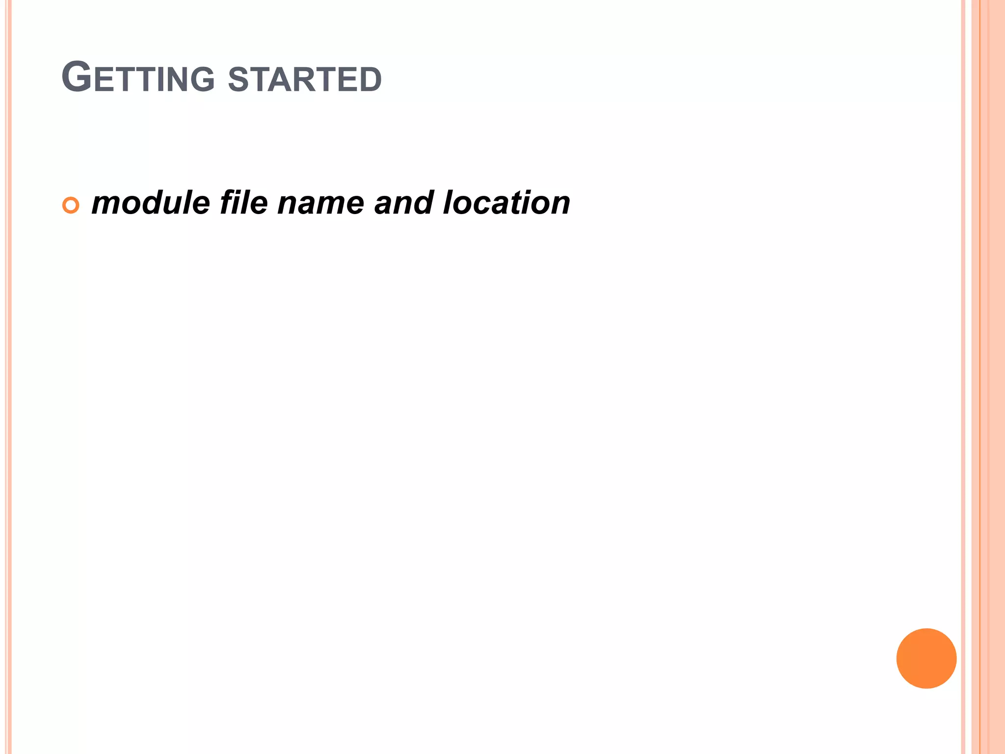 GETTING STARTED
 module file name and location
 