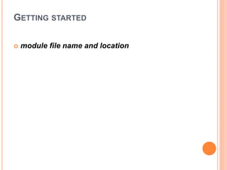 GETTING STARTED
 module file name and location
 