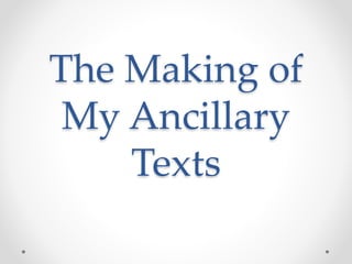 The Making of
My Ancillary
Texts
 