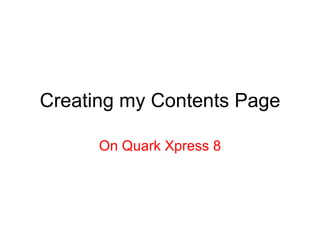 Creating my Contents Page On Quark Xpress 8 