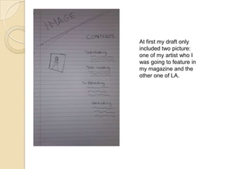 At first my draft only included two picture: one of my artist who I was going to feature in my magazine and the other one of LA.