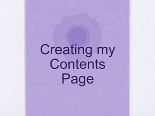 Creating my
 Contents
   Page
 