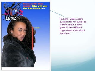 So here I wrote a mini
question for my audience
to think about. I have
gone for two different
bright colours to make it
stand out.
 