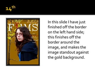 In this slide I have just
finished off the border
on the left hand side;
this finishes off the
border around the
image, and makes the
image standout against
the gold background.
 