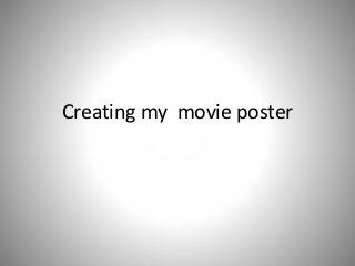 Creating my movie poster
 