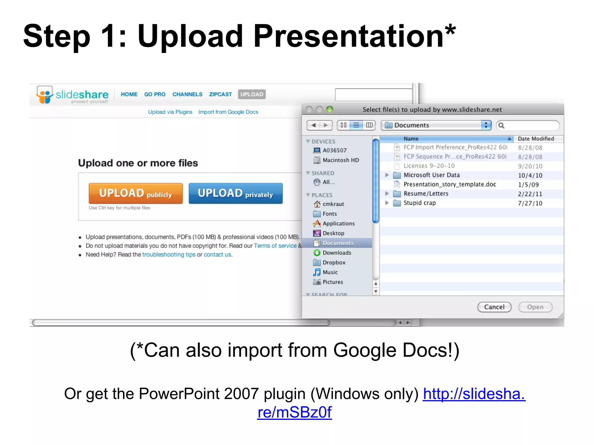 Step 1: Upload Presentation*




           (*Can also import from Google Docs!)

  Or get the PowerPoint 2007 plugin (Windows only) http://slidesha.
                            re/mSBz0f
 