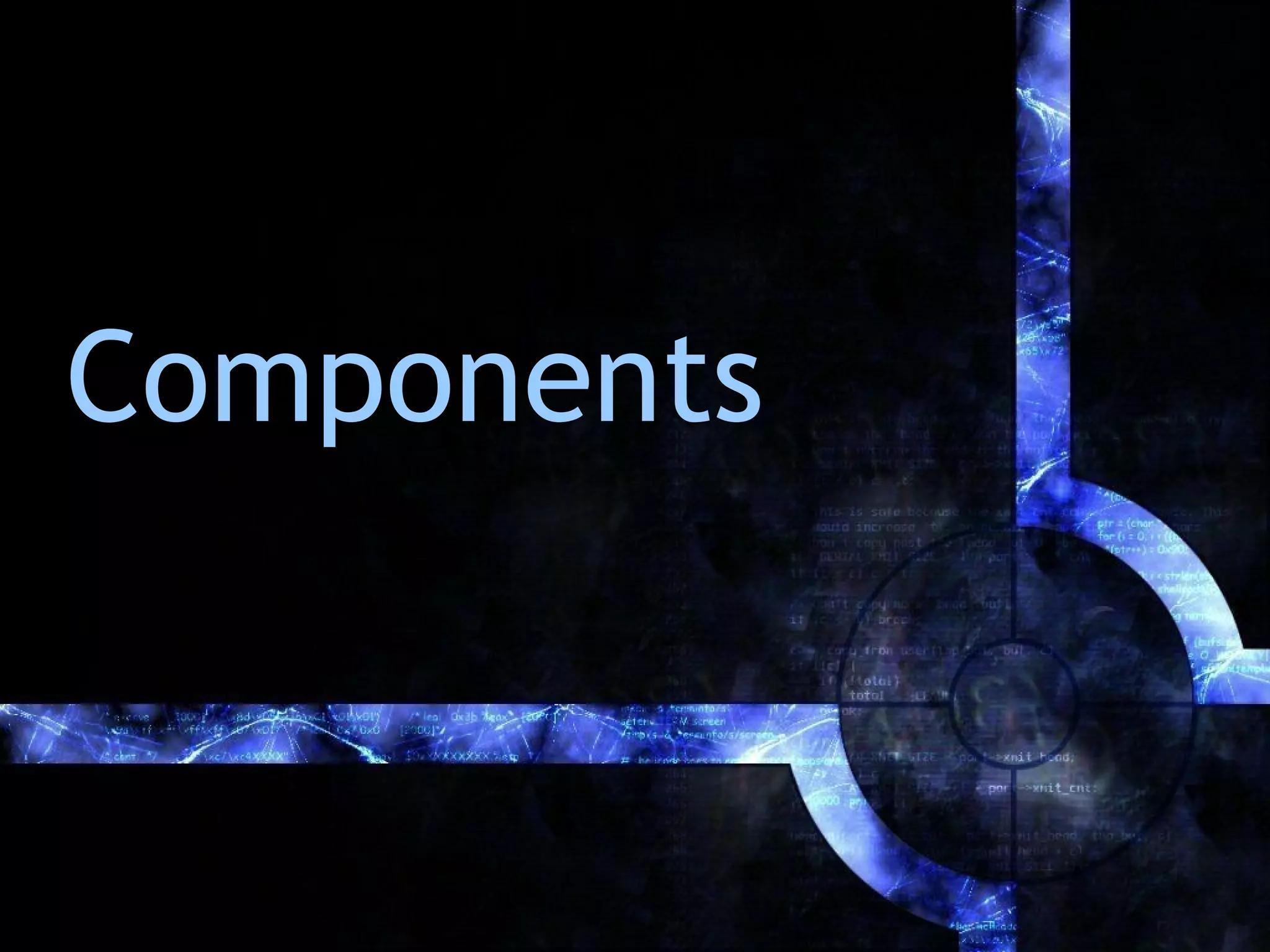 Components
 