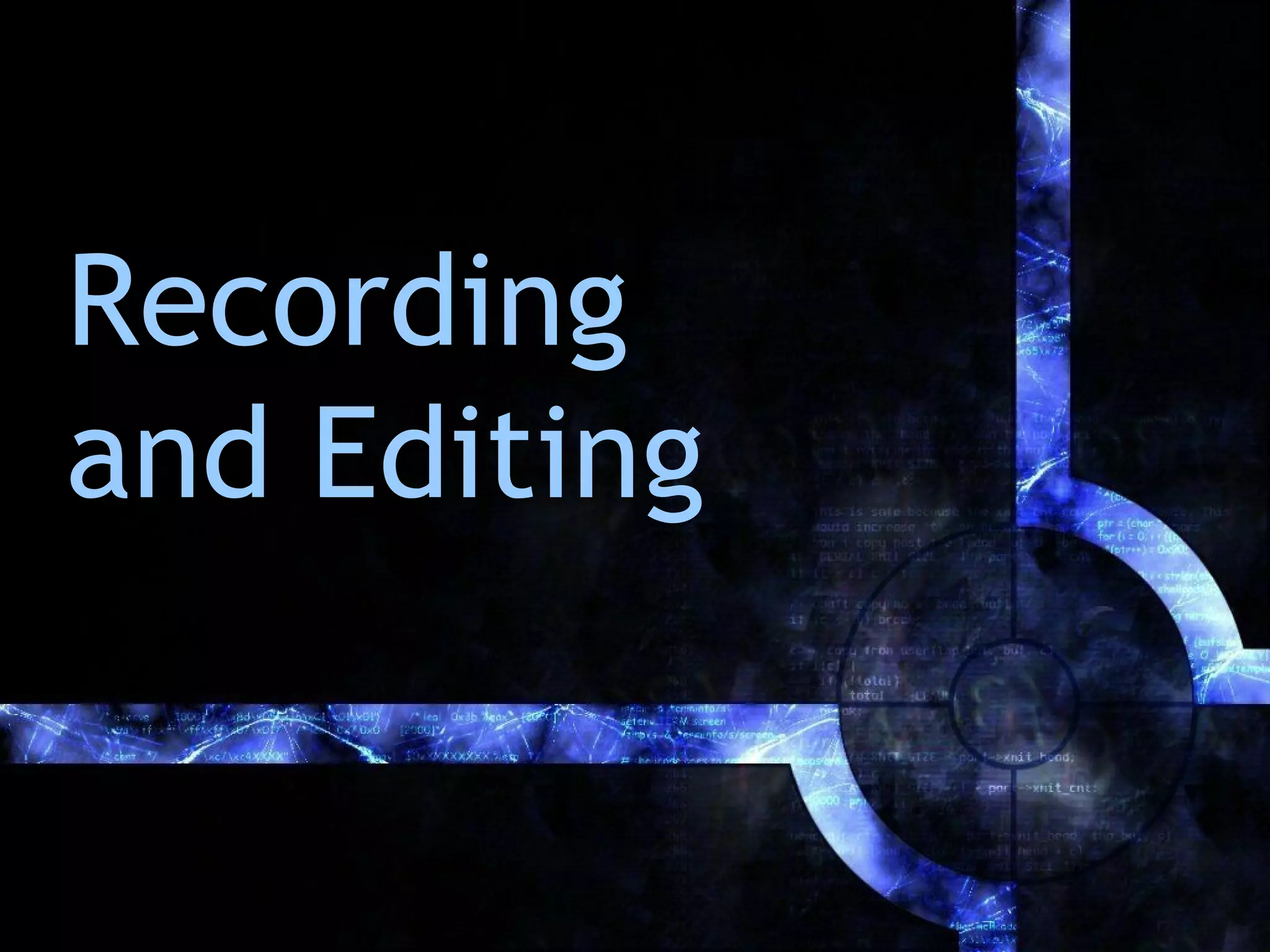 Recording
and Editing
 