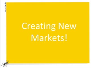 Creating New
Markets!
 