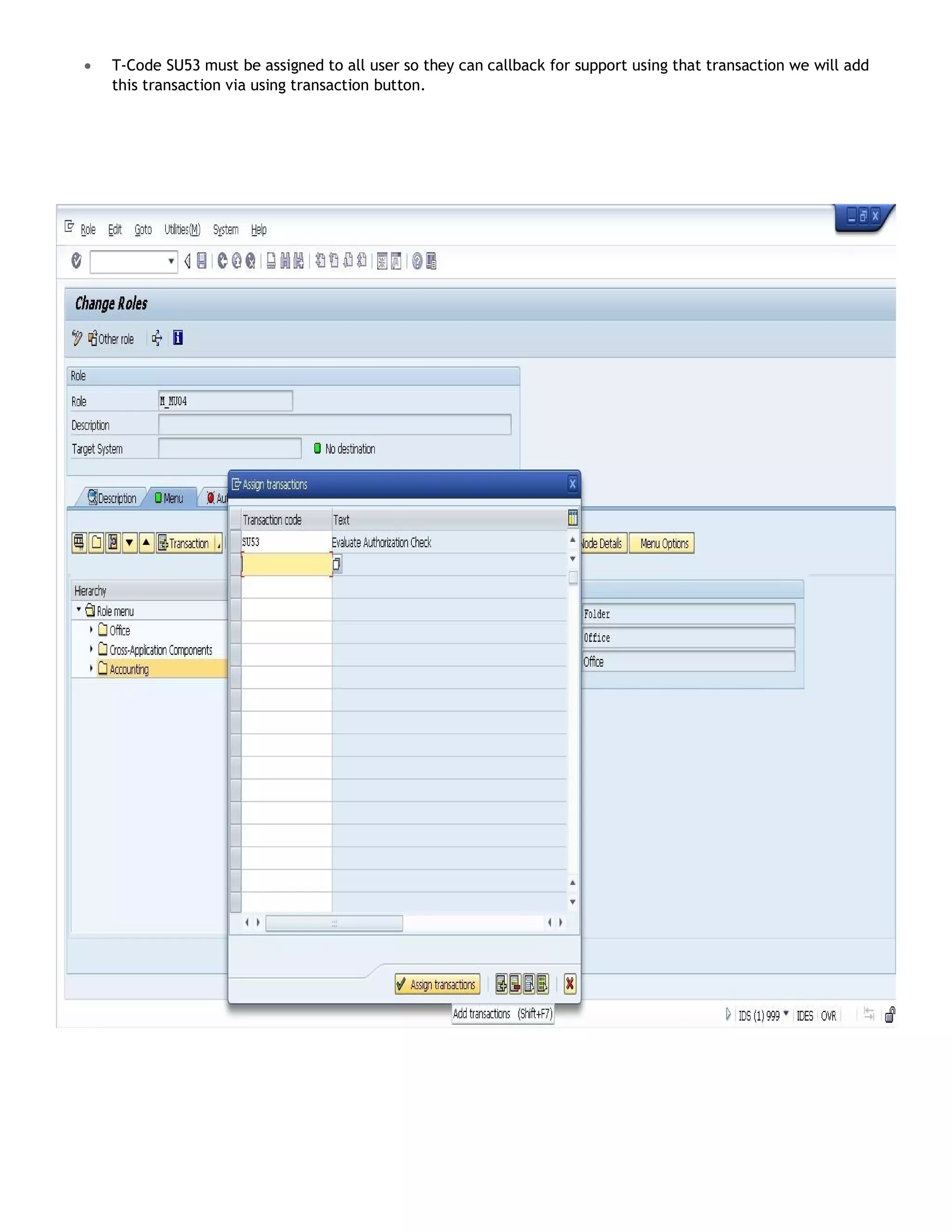  T-Code SU53 must be assigned to all user so they can callback for support using that transaction we will add
this transaction via using transaction button.
 