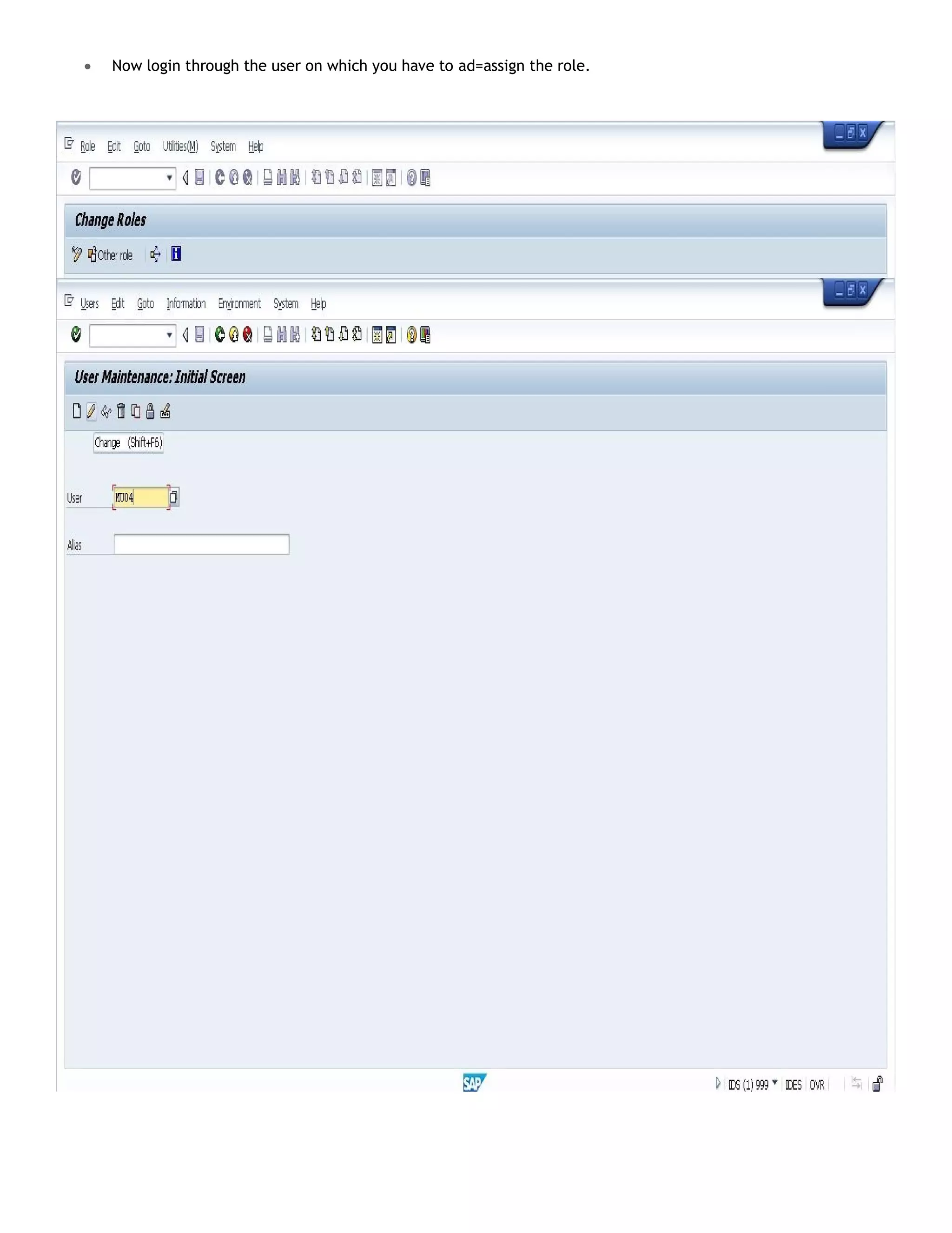  Now login through the user on which you have to ad=assign the role.
 