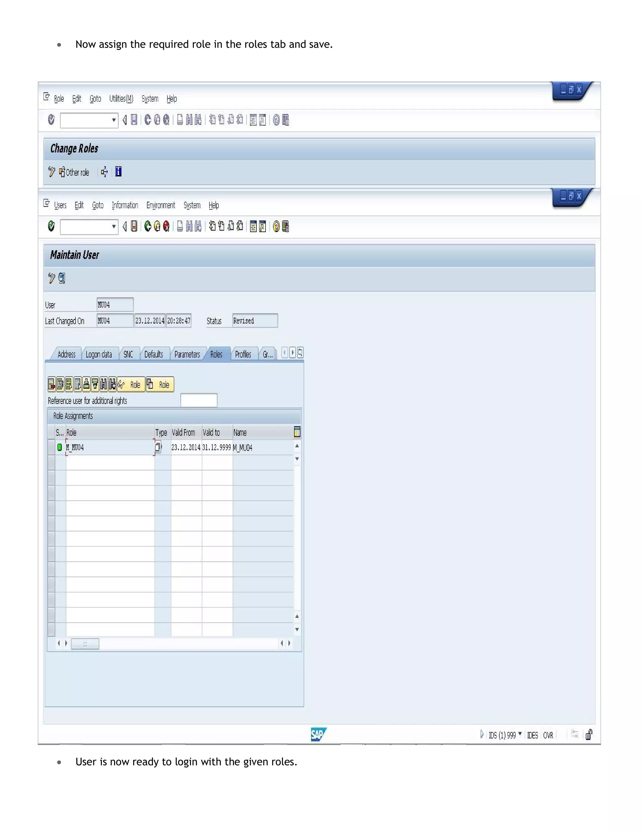  Now assign the required role in the roles tab and save.
 User is now ready to login with the given roles.
 