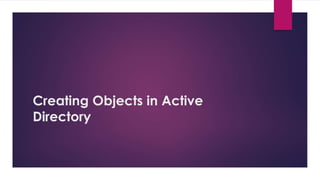 Creating Objects in Active
Directory
 
