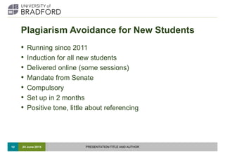 Plagiarism Avoidance for New Students
• Running since 2011
• Induction for all new students
• Delivered online (some sessi...