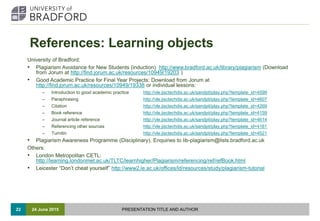 References: Learning objects
University of Bradford:
• Plagiarism Avoidance for New Students (induction) http://www.bradfo...