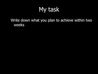 My task Write down what you plan to achieve within two weeks 