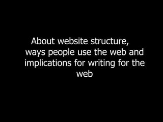 About website structure,  ways people use the web and implications for writing for the web 