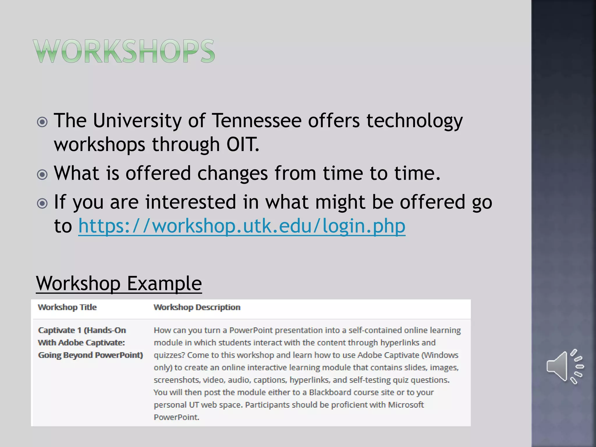  The University of Tennessee offers technology
workshops through OIT.
 What is offered changes from time to time.
 If you are interested in what might be offered go
to https://workshop.utk.edu/login.php
Workshop Example
 