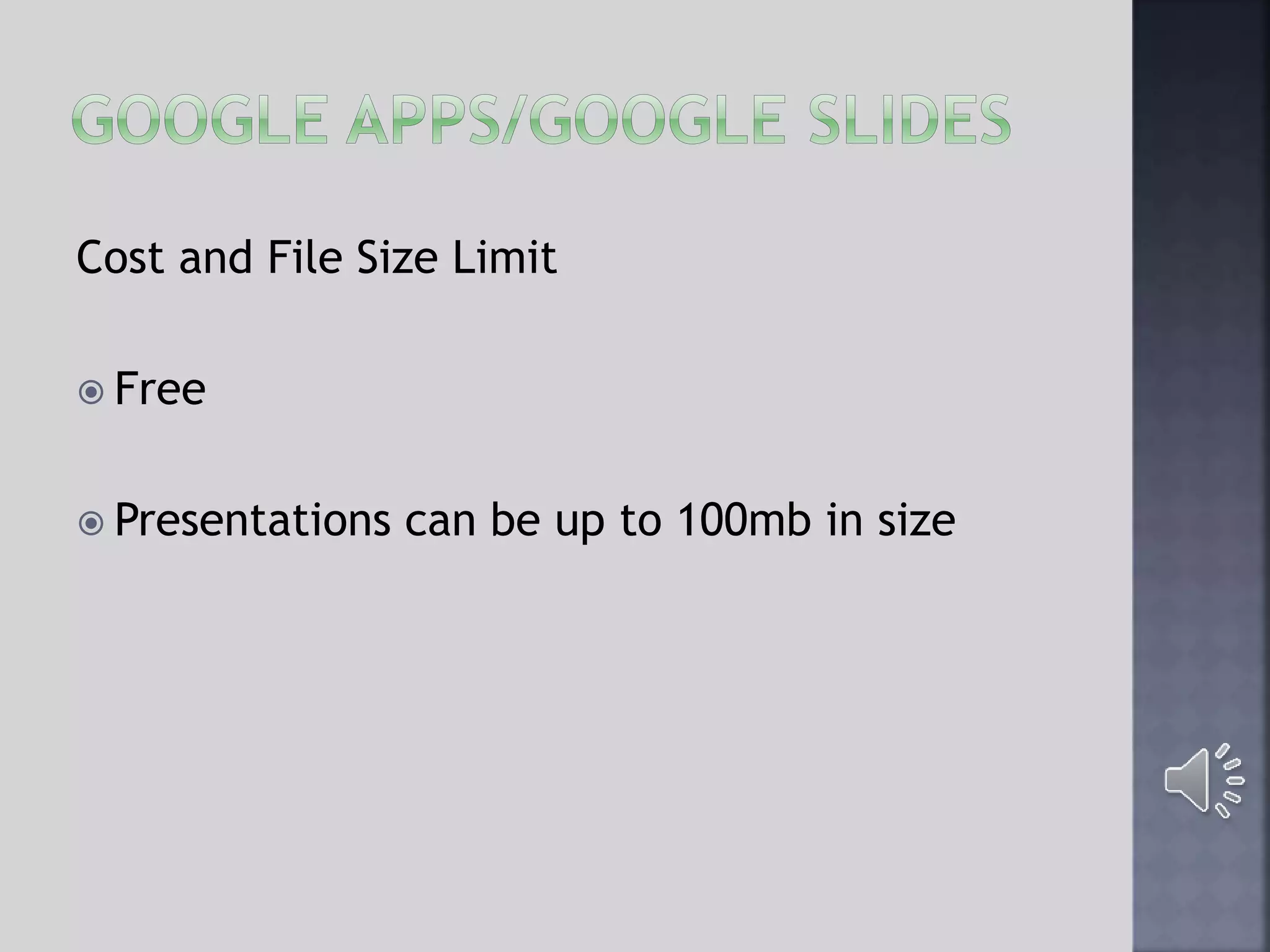 Cost and File Size Limit
 Free
 Presentations can be up to 100mb in size
 