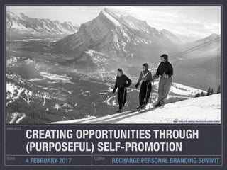 Creating Opportunities Through (Purposeful) Self-Promotion