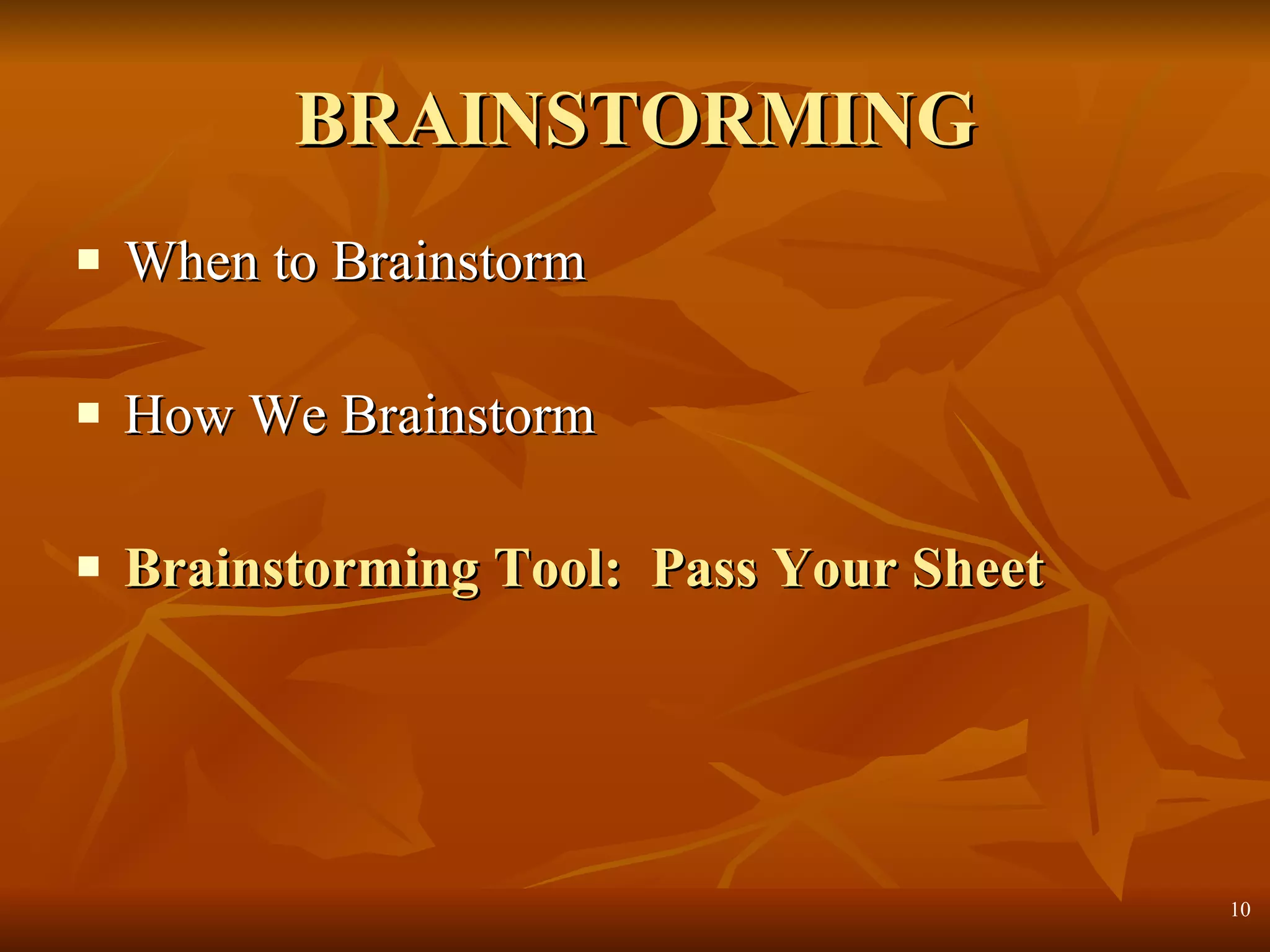 BRAINSTORMING When to Brainstorm How We Brainstorm Brainstorming Tool:  Pass Your Sheet 