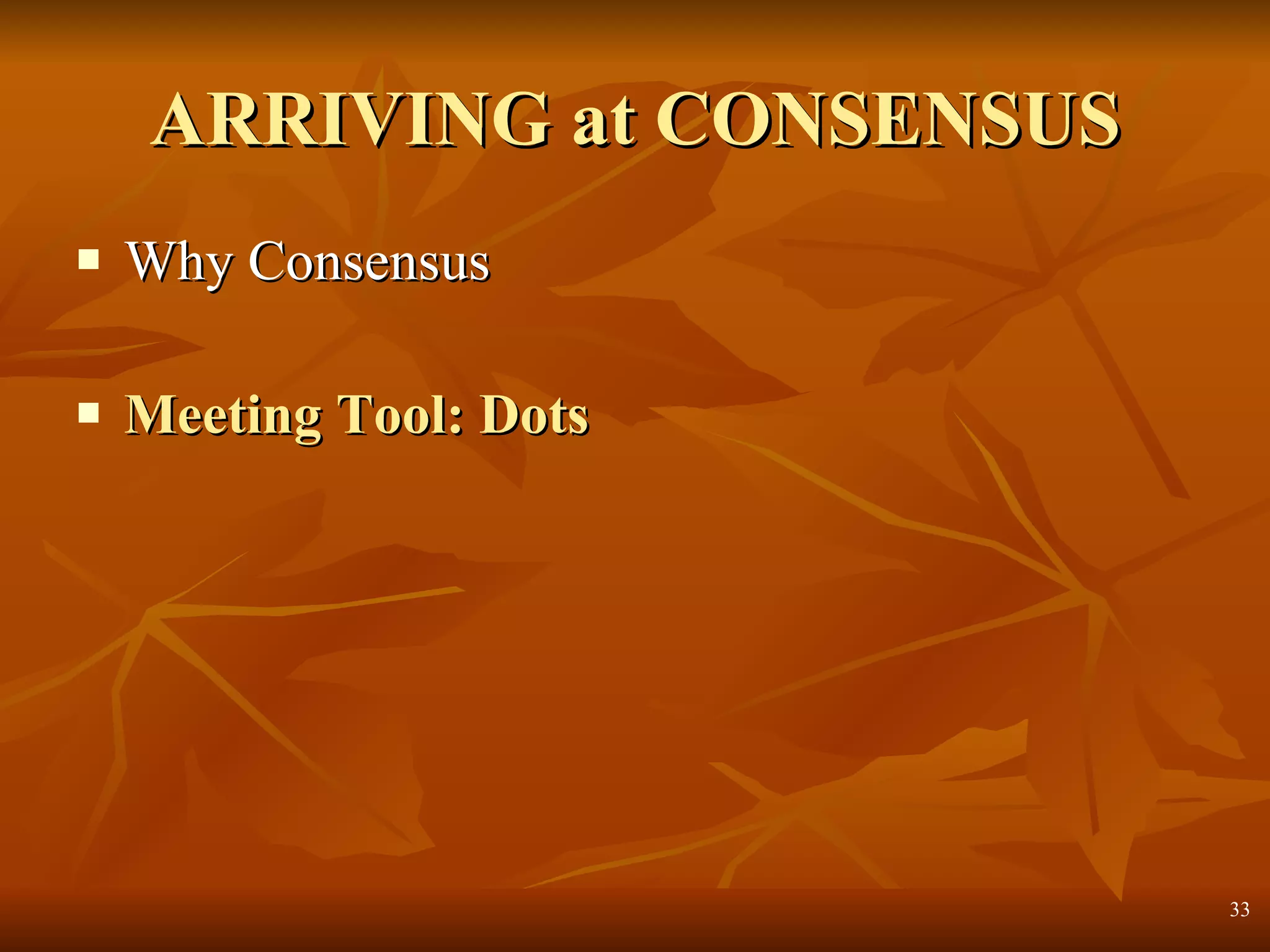 ARRIVING at CONSENSUS Why Consensus Meeting Tool: Dots 