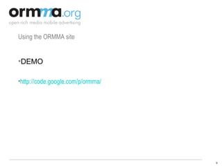 Using the ORMMA site DEMO http://code.google.com/p/ormma/   