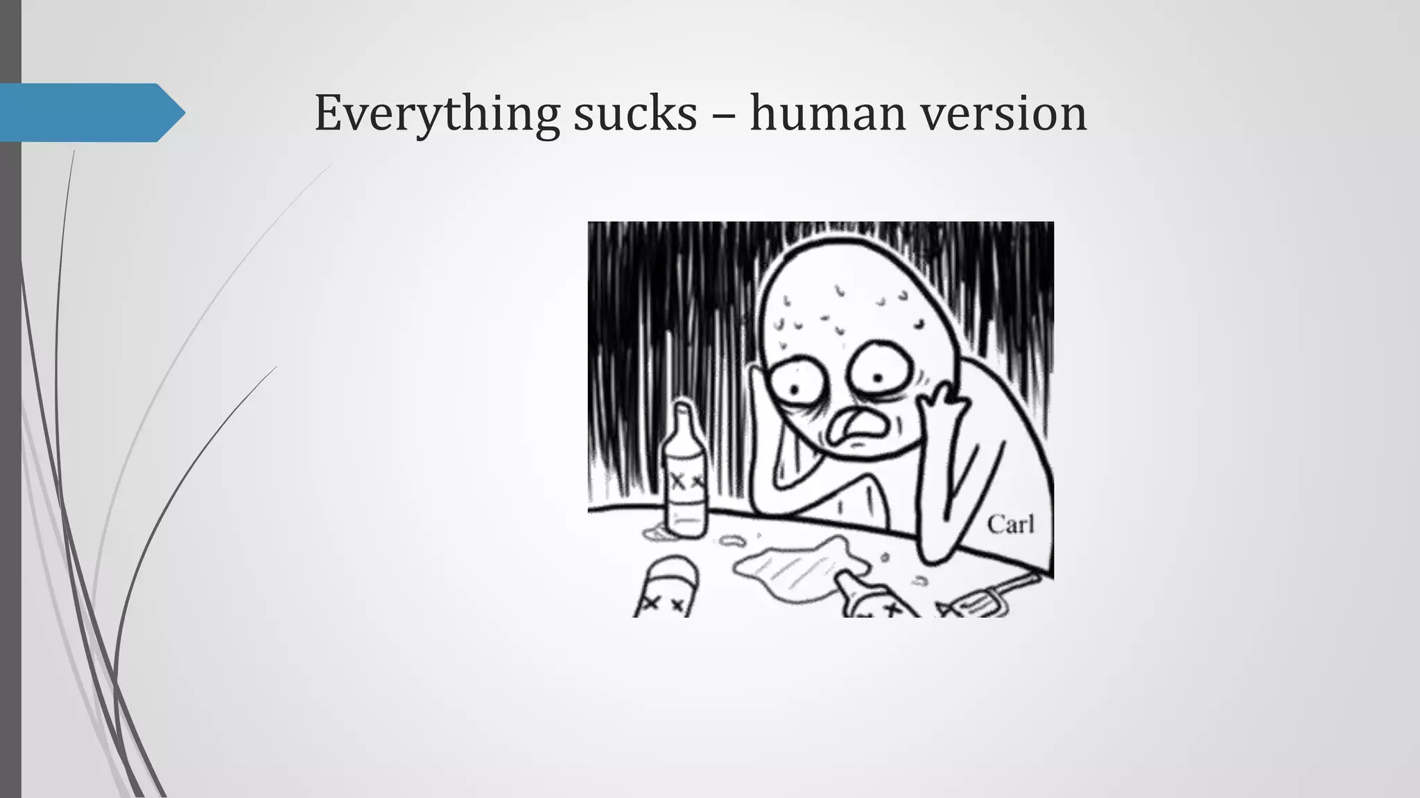 Everything sucks – human version

 