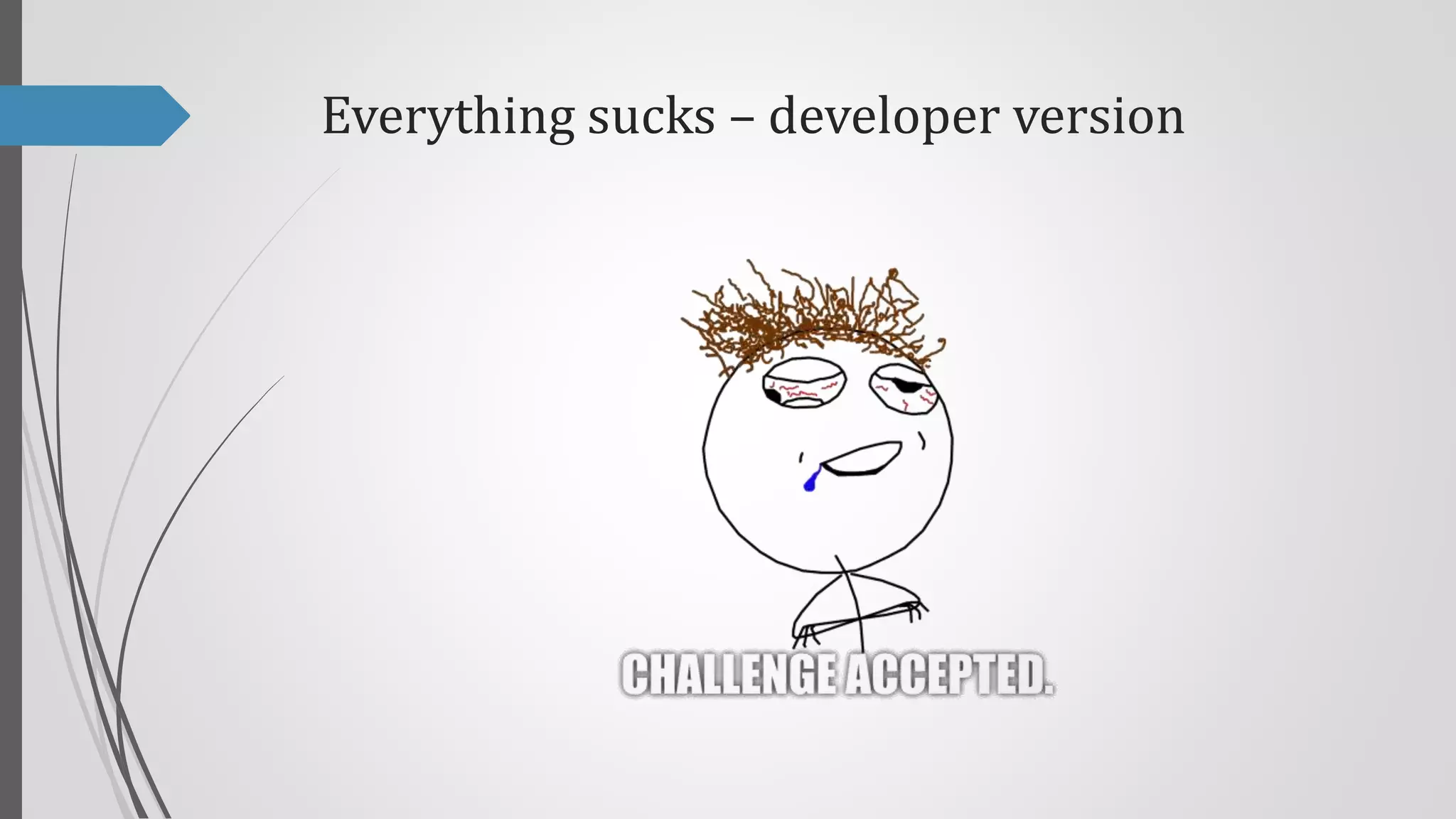 Everything sucks – developer version

 