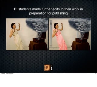 Di students made further edits to their work in
                                    preparation for publishing




Tuesday, April 12, 2011                                                     13
 