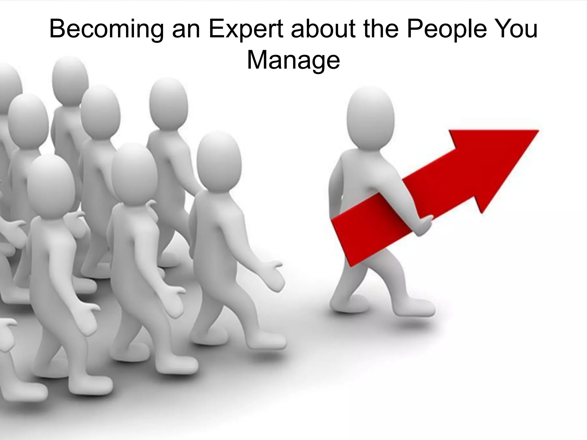 Becoming an Expert about the People You
Manage
 