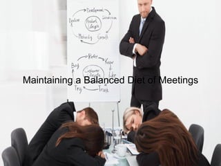 Maintaining a Balanced Diet of Meetings
 